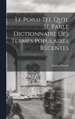 Le Poilu tel Qu'il se Parle Dictionnaire des Termes Populaires Rcentes 1