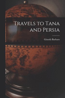 Travels to Tana and Persia