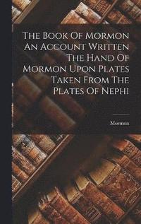 bokomslag The Book Of Mormon An Account Written The Hand Of Mormon Upon Plates Taken From The Plates Of Nephi