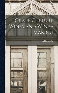 bokomslag Grape Culture Wines and Wine - Making