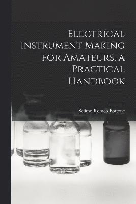 Electrical Instrument Making for Amateurs, a Practical Handbook 1