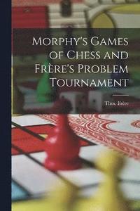 bokomslag Morphy's Games of Chess and Frre's Problem Tournament