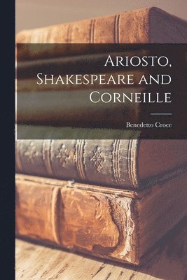 bokomslag Ariosto, Shakespeare and Corneille