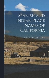 bokomslag Spanish and Indian Place Names of California