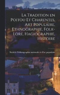 bokomslag La Tradition en Poitou et Charentes. Art Populaire, Ethnographie, Folk-lore, Hagiographie, Histoire