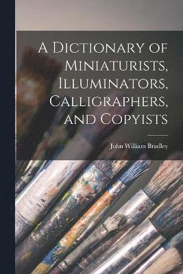 bokomslag A Dictionary of Miniaturists, Illuminators, Calligraphers, and Copyists