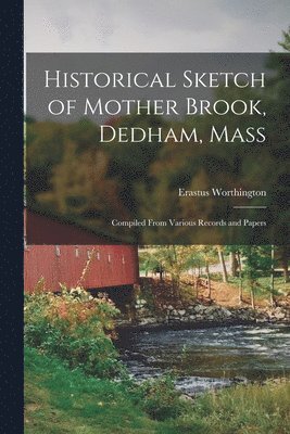 bokomslag Historical Sketch of Mother Brook, Dedham, Mass