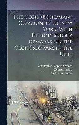 The Cech Community of New York, With Introductory Remarks on the Cechoslovaks in the Unit 1