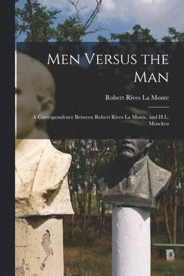 Men Versus the Man; a Correspondence Between Robert Rives La Monte, and H.L. Mencken 1