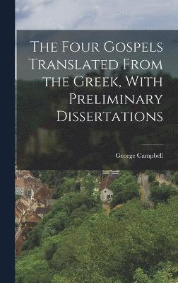 bokomslag The Four Gospels Translated From the Greek, With Preliminary Dissertations