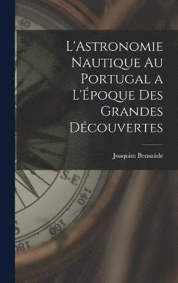 bokomslag L'Astronomie Nautique au Portugal a L'poque des Grandes Dcouvertes