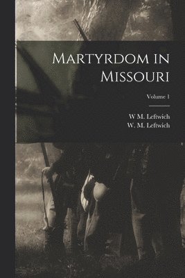 bokomslag Martyrdom in Missouri; Volume 1