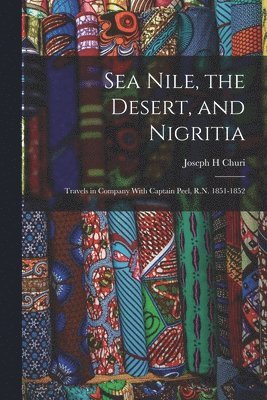 bokomslag Sea Nile, the Desert, and Nigritia