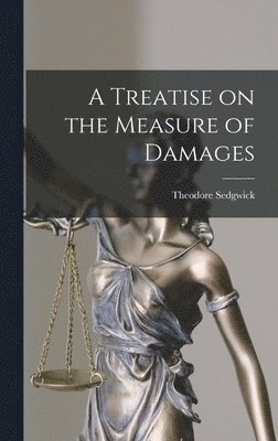 Theodore Sedgwick Jr. - Treatise on the Measure of Damages, Inbunden