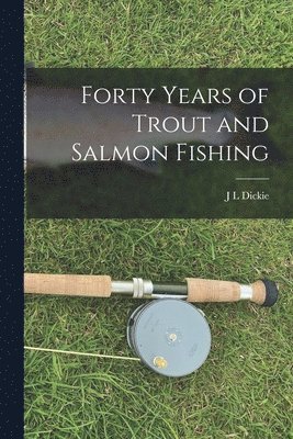 bokomslag Forty Years of Trout and Salmon Fishing