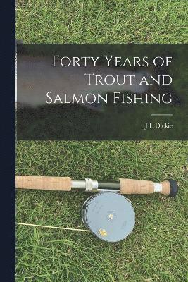 Forty Years of Trout and Salmon Fishing 1