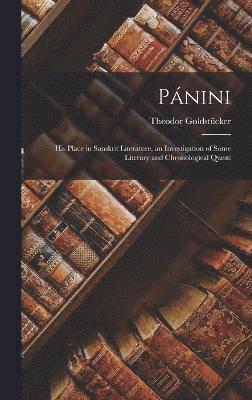 bokomslag Pnini; his Place in Sanskrit Literature, an Investigation of Some Literary and Chronological Questi