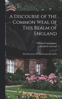 bokomslag A Discourse of the Common Weal of This Realm of England