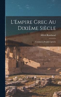 L'Empire grec au dixime sicle; Constantin Porphyrognte 1