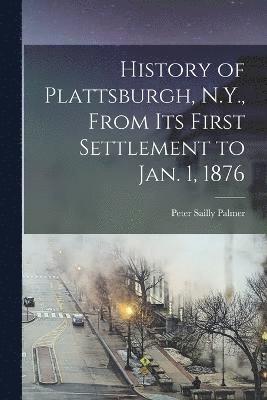 bokomslag History of Plattsburgh, N.Y., From its First Settlement to Jan. 1, 1876