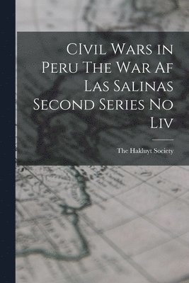 CIvil Wars in Peru The War af Las Salinas Second Series no Liv 1