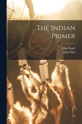 John Eliot, John Small - Indian Primer, Häftad