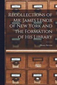 bokomslag Recollections of Mr. James Lenox of New York and the Formation of his Library