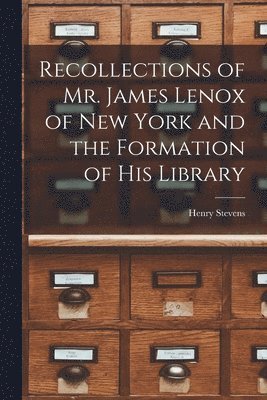 Stevens Henry, Stevens, Henry - Recollections of Mr. James Lenox of New York and the Formation of his Library, Häftad