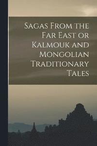 bokomslag Sagas From the Far East or Kalmouk and Mongolian Traditionary Tales