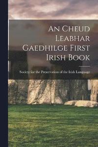 bokomslag An Cheud Leabhar Gaedhilge First Irish Book