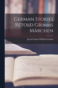 bokomslag German Stories Retold Grimms Mrchen