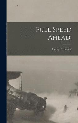 Henry B Beston, Henry B. Beston - Full Speed Ahead;, Inbunden