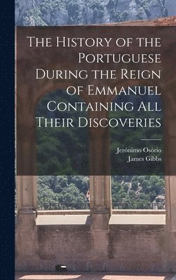 bokomslag History of the Portuguese During the Reign of Emmanuel Containing all Their Discoveries