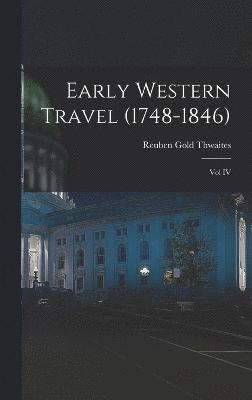 Early Western Travel (1748-1846); Vol IV 1