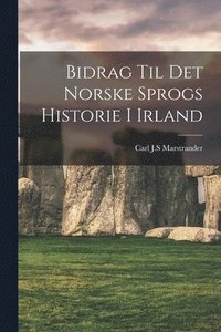 bokomslag Bidrag Til Det Norske Sprogs Historie I Irland