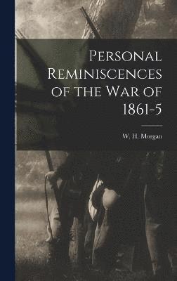 Personal Reminiscences of the War of 1861-5 1