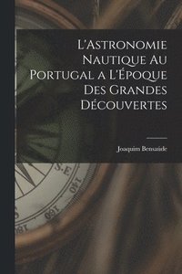 bokomslag L'Astronomie Nautique au Portugal a L'poque des Grandes Dcouvertes