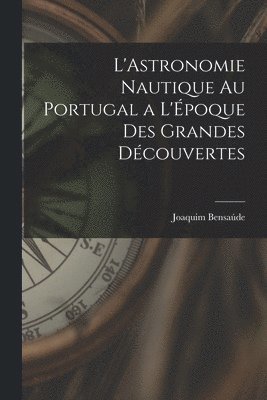 L'Astronomie Nautique au Portugal a L'poque des Grandes Dcouvertes 1