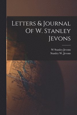 W Stanley Jevons, Stanley W Jevons - Letters & Journal Of W. Stanley Jevons, Häftad