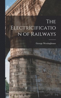George Westinghouse - Electricification of Railways, Inbunden