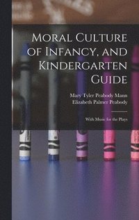 bokomslag Moral Culture of Infancy, and Kindergarten Guide
