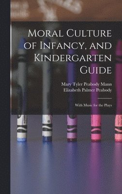 Elizabeth Palmer Peabody, Mary Tyler Peabody Mann - Moral Culture of Infancy, and Kindergarten Guide, Inbunden