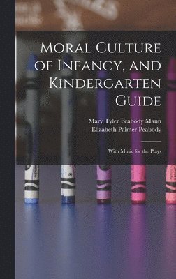 Moral Culture of Infancy, and Kindergarten Guide 1