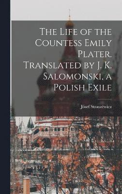Jósef Straszéwicz - Life of the Countess Emily Plater. Translated by J. K. Salomonski, a Polish Exile, Inbunden