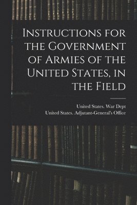 bokomslag Instructions for the Government of Armies of the United States, in the Field