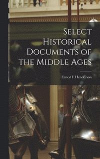 bokomslag Select Historical Documents of the Middle Ages