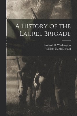 bokomslag A History of the Laurel Brigade