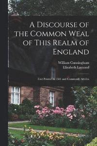 bokomslag A Discourse of the Common Weal of This Realm of England