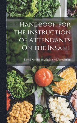 bokomslag Handbook for the Instruction of Attendants On the Insane