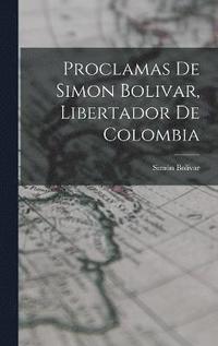 bokomslag Proclamas De Simon Bolivar, Libertador De Colombia